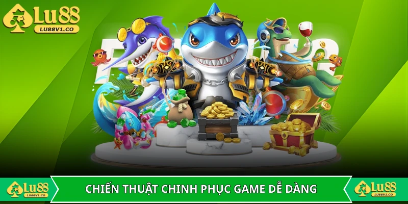 Chiến thuật chinh phục tựa game dễ dàng