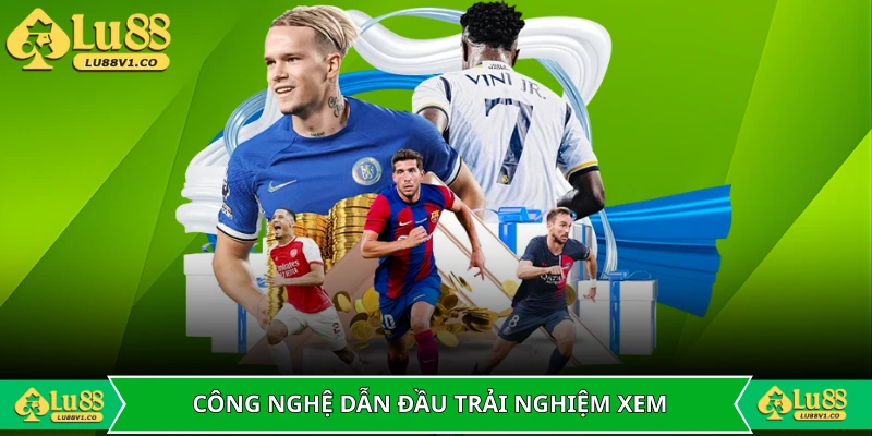 Công nghệ dẫn đầu mang lại trải nghiệm xem hoàn hảo
