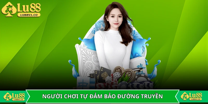 Người chơi cần tự đảm bảo đường truyền ổn định