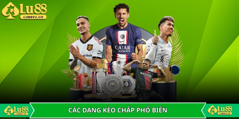 Những dạng kèo chấp phổ biến trên thị trường