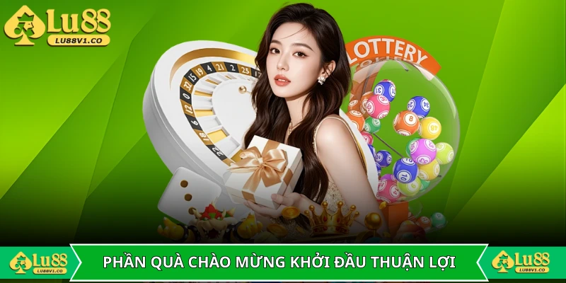 Phần quà chào mừng khởi đầu thuận lợi và đầy tự tin