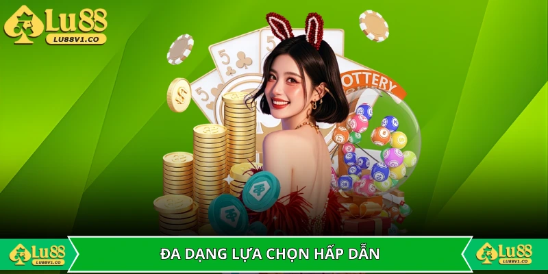 Sự đa dạng mang lại nhiều lựa chọn hấp dẫn