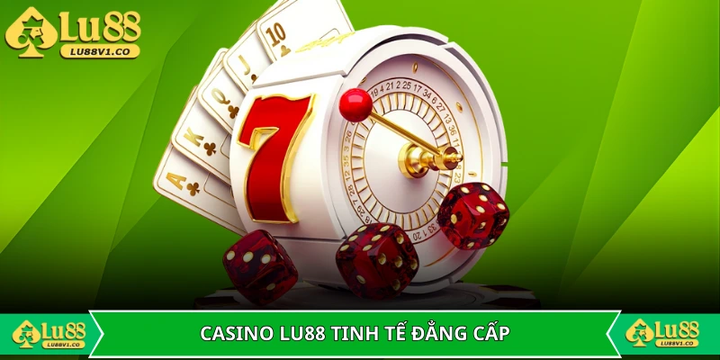 Sự tinh tế trong khung hình tại casino LU88 đẳng cấp
