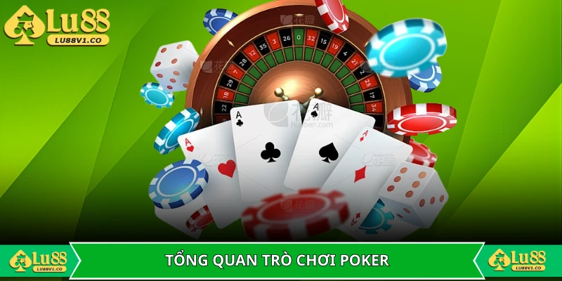 Tổng quan ngắn gọn về trò chơi bài Poker