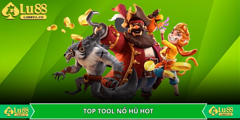 Top 3 tool nổ hũ hot nhất trên thị trường cá cược