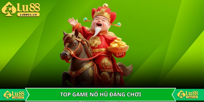 Top 4 game nổ hũ đổi thưởng đáng trải nghiệm nhất