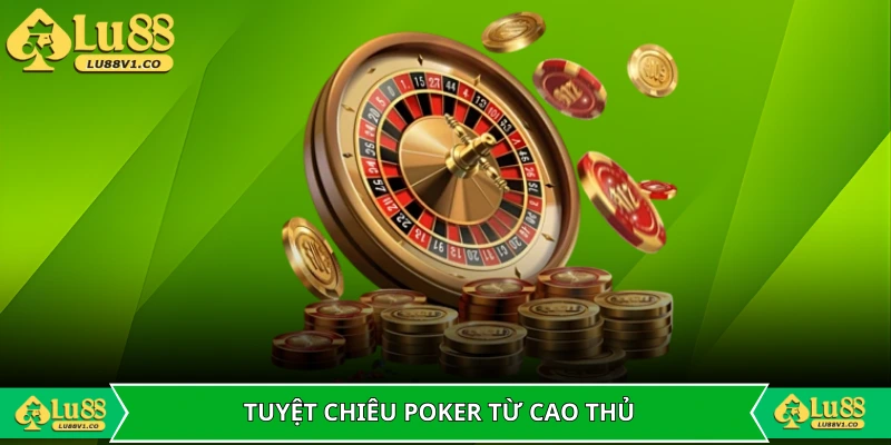 Tuyệt chiêu đánh poker hiệu quả từ hội viên lâu năm