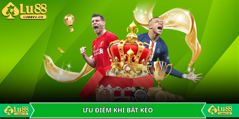 Ưu điểm khi bắt kèo tại nhà cái