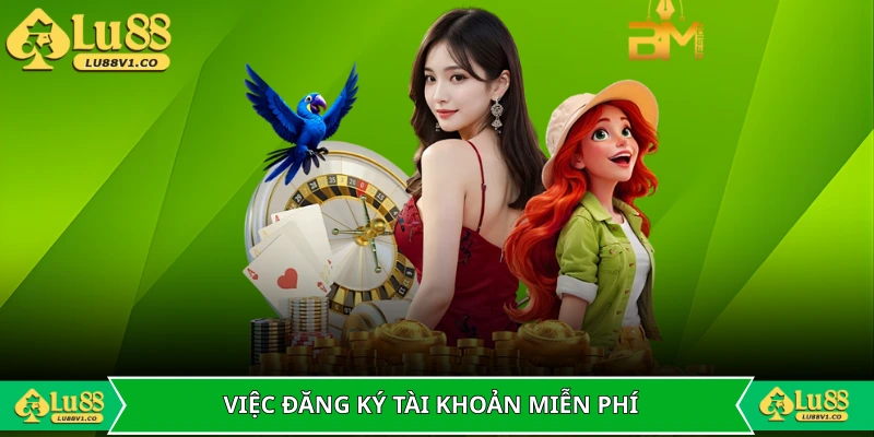 Việc đăng ký tài khoản miễn phí và nhanh chóng